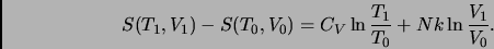 \begin{displaymath}S(T_1,V_1) - S(T_0,V_0) = C_V \ln \frac{T_1}{T_0} +
Nk\ln\frac{V_1}{V_0}. \end{displaymath}