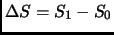 $\Delta S = S_1- S_0$