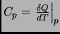 $C_p = \left. \frac{\delta Q}{dT} \right\vert _p$