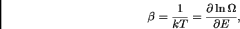 \begin{displaymath}
\beta = \frac{1}{kT} = \frac{\partial \ln \Omega } {\partial E}, \end{displaymath}
