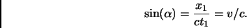\begin{displaymath}
\sin(\alpha)=\frac{x_1}{ct_1}=v/c.
\end{displaymath}
