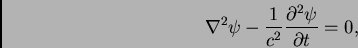 \begin{displaymath}
\nabla^2 \psi -\frac{1}{c^2} \frac{\partial^2 \psi}{\partial t} =0,
\end{displaymath}