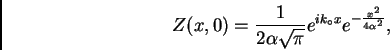 \begin{displaymath}
Z(x,0) = \frac{1}{2\alpha\sqrt{\pi}}e^{ik_{\circ}x}
e^{-\frac{x^2}{4\alpha^2}},
\end{displaymath}