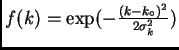 $f(k)=\exp(-\frac{(k-k_\circ)^2}{2\sigma_k^2})$