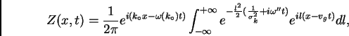 \begin{displaymath}
Z(x,t)=\frac{1}{2\pi} e^{i(k_{\circ}x - \omega(k_{\circ}) t)...
...c{1}{\sigma_k^2}+i\omega^{\prime\prime}t)} e^{il(x-v_gt)} dl,
\end{displaymath}