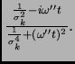 $\textstyle \frac{\frac{1}{\sigma_k^2} - i \omega^{\prime\prime}t}{\frac{1}{\sigma_k^4}+ (\omega^{\prime\prime}t)^2}.$