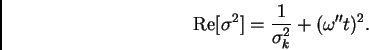 \begin{displaymath}
\mathrm{Re}[\sigma^2]=\frac{1}{\sigma_k^2}+(\omega^{\prime\prime}t)^2.
\end{displaymath}