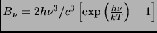 $B_\nu =
2h\nu^3/c^3\left[\exp\left(\frac{h\nu}{kT}\right)-1\right]$