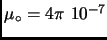 $\mu_\circ = 4\pi~10^{-7}$