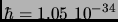 $\hbar=1.05~10^{-34}$