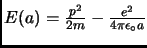 $E(a)=\frac{p^2}{2m}-\frac{e^2}{4\pi\epsilon_\circ
a}$