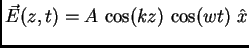 $\vec{E}(z,t)=A \cos(kz) \cos(wt) \hat{x}$