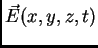 $\vec{E}(x,y,z,t)$