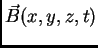 $\vec{B}(x,y,z,t)$