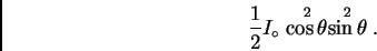 \begin{displaymath}\frac{1}{2}I_{\circ} \stackrel{2}{\cos\theta}
\stackrel{2}{\sin\theta}. \end{displaymath}