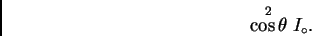 \begin{displaymath}\stackrel{2}{\cos\theta}I_{\circ}. \end{displaymath}