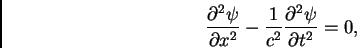 \begin{displaymath}\frac{\partial^2
\psi}{\partial x^2} - \frac{1}{c^2} \frac{\partial^2 \psi}{\partial
t^2} = 0, \end{displaymath}