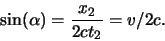 \begin{displaymath}
\sin(\alpha)=\frac{x_2}{2ct_2}=v/2c.
\end{displaymath}